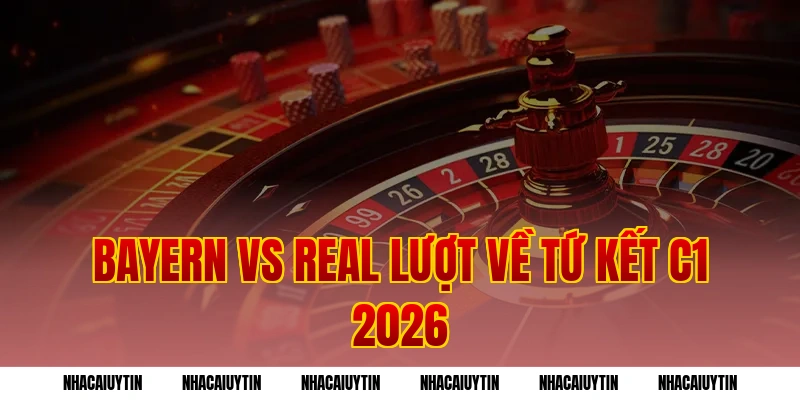 Bayern vs Real lượt về tứ kết C1 2026: Dự đoán kịch bản