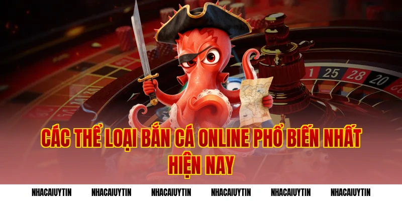 Các Thể Loại Bắn Cá Online Phổ Biến Nhất Hiện Nay