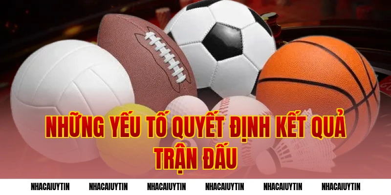 Những yếu tố quyết định kết quả trận đấu