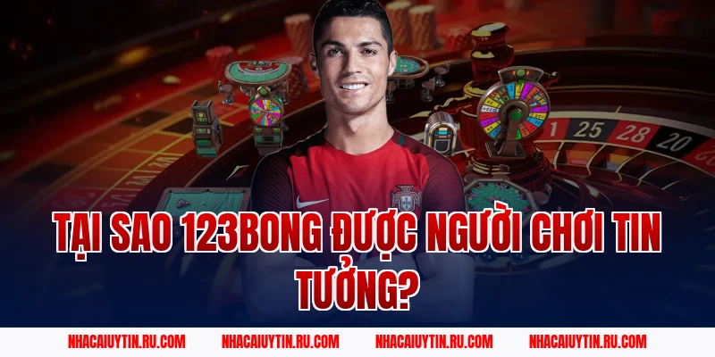 Tại Sao 123Bong Được Người Chơi Tin Tưởng?